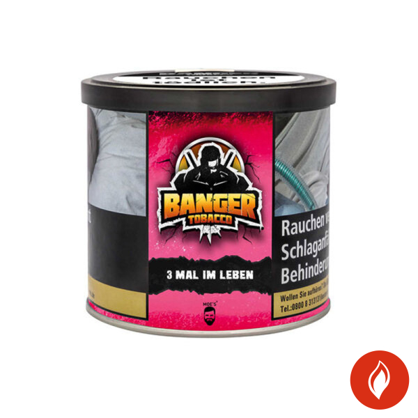Banger Tobacco 3 Mal im Leben Wasserpfeifentabak